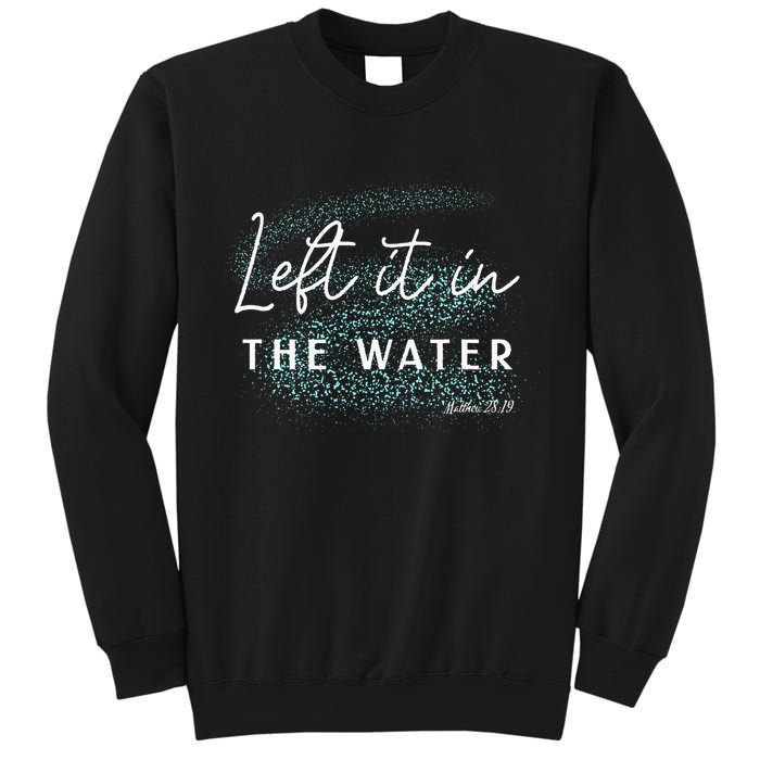 Christian Baptism Left It In The Water Matthew2819 Sweatshirt