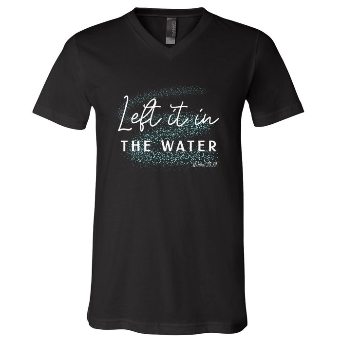 Christian Baptism Left It In The Water Matthew2819 V-Neck T-Shirt