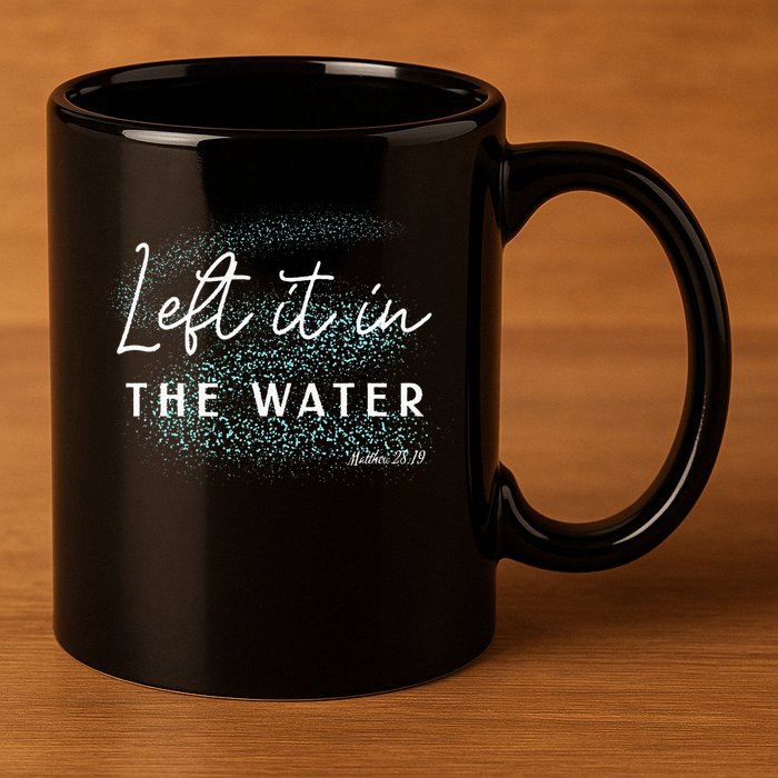 Christian Baptism Left It In The Water Matthew2819 11oz C Handle Ceramic Mug