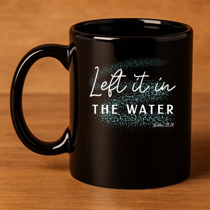Christian Baptism Left It In The Water Matthew2819 11oz C Handle Ceramic Mug