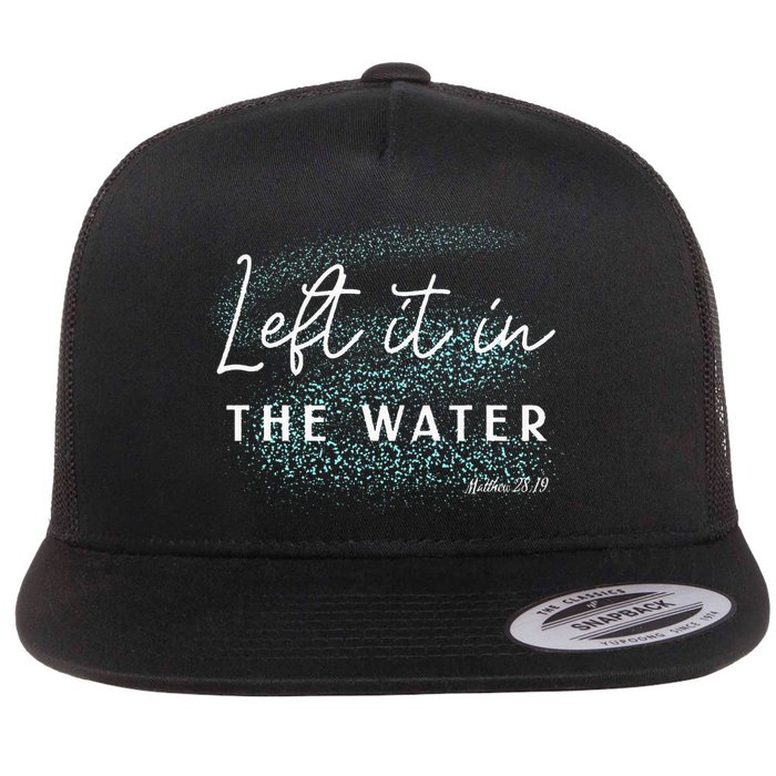 Christian Baptism Left It In The Water Matthew2819 Flatbill Hat