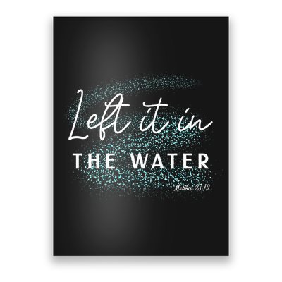 Christian Baptism Left It In The Water Matthew2819 Poster