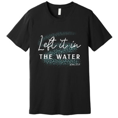 Christian Baptism Left It In The Water Matthew2819 Premium T-Shirt