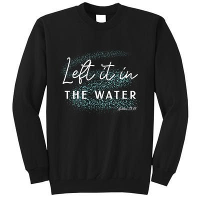 Christian Baptism Left It In The Water Matthew2819 Tall Sweatshirt