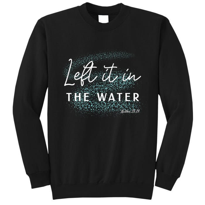 Christian Baptism Left It In The Water Matthew2819 Tall Sweatshirt