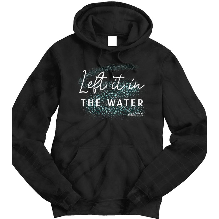 Christian Baptism Left It In The Water Matthew2819 Tie Dye Hoodie