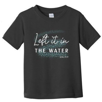 Christian Baptism Left It In The Water Matthew2819 Toddler T-Shirt