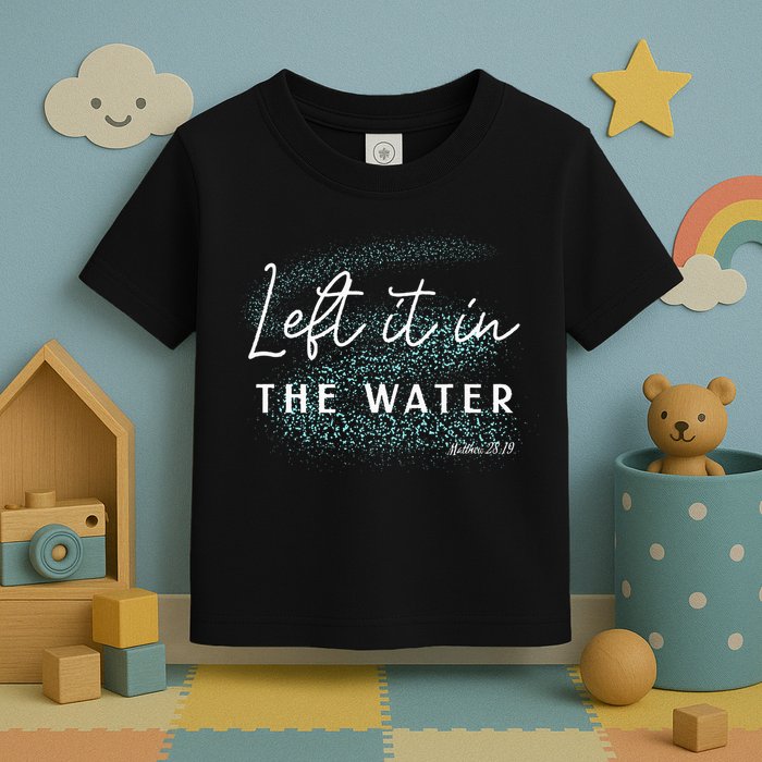 Christian Baptism Left It In The Water Matthew2819 Toddler T-Shirt