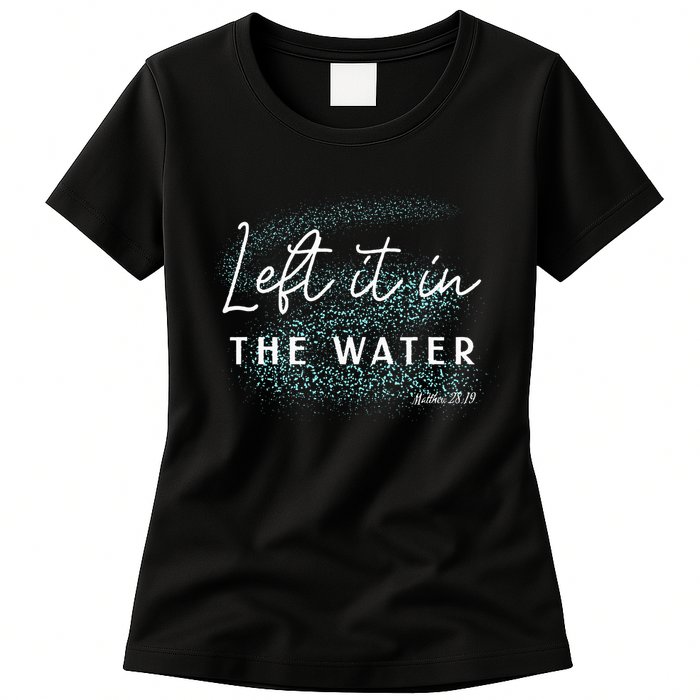 Christian Baptism Left It In The Water Matthew2819 Womens T-Shirt