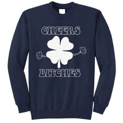 Cheers Bitches Lucky Clover Saint Patrick's Day Irish Tall Sweatshirt