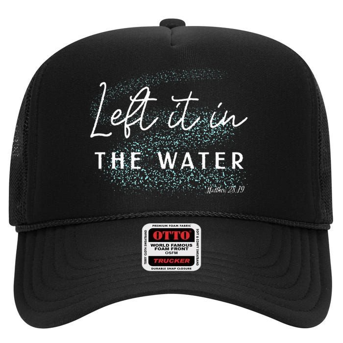 Christian Baptism Left It In The Water Matthew2819 High Crown Mesh Back Trucker Hat