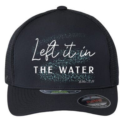 Christian Baptism Left It In The Water Matthew2819 Flexfit Unipanel Trucker Cap