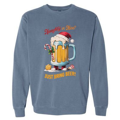 Christmas Beer Lover Naughty Or Nice Just Bring Beer Winter Garment-Dyed Sweatshirt