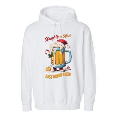 Christmas Beer Lover Naughty Or Nice Just Bring Beer Winter Garment-Dyed Fleece Hoodie