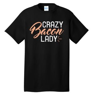 Crazy Bacon Lady Bacon Lover Tall T-Shirt