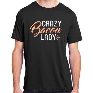 Crazy Bacon Lady Bacon Lover Adult ChromaSoft Performance T-Shirt