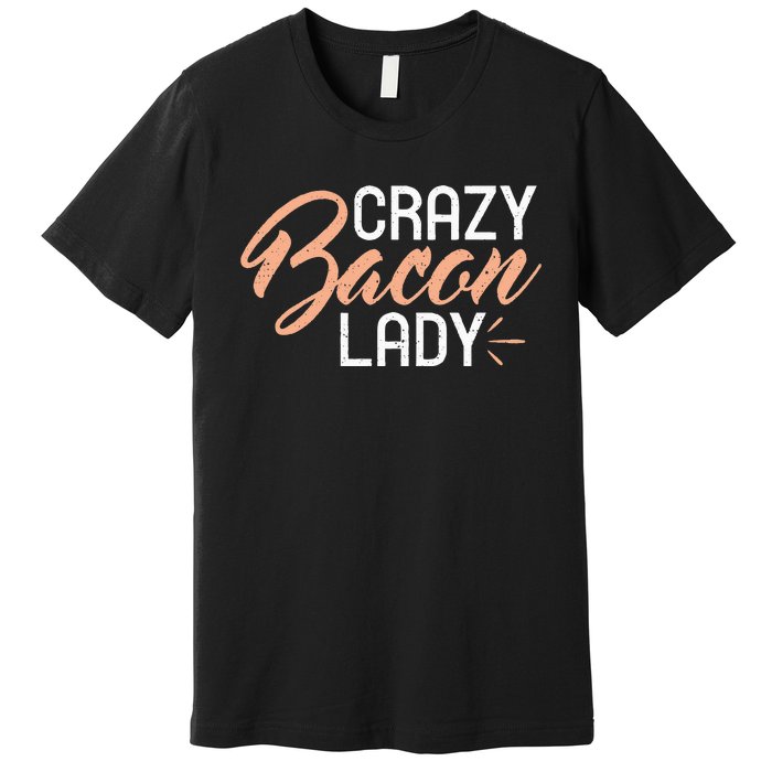 Crazy Bacon Lady Bacon Lover Premium T-Shirt