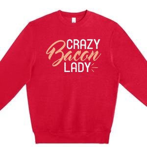 Crazy Bacon Lady Bacon Lover Premium Crewneck Sweatshirt