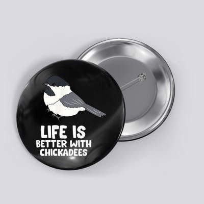 Chickadee Bird Life Is Better With Blackcapped Chickadees Button