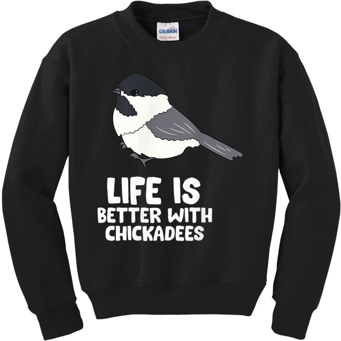 Chickadee Bird Life Is Better With Blackcapped Chickadees Kids Sweatshirt