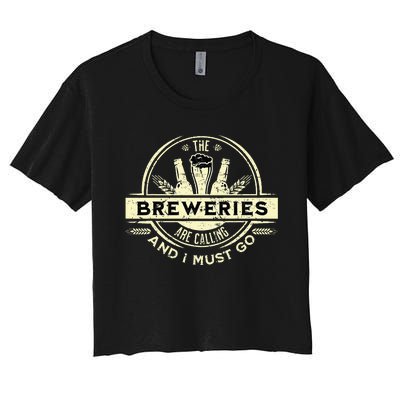 Craft Beer Lover Craft Breweries Are Calling And I Must Go Women's Crop Top Tee