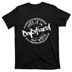 Christian Baptism Left It In The Water Streetwear T-Shirt