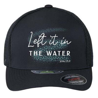 Christian Baptism Left It In The Water Matthew 2819 Flexfit Unipanel Trucker Cap