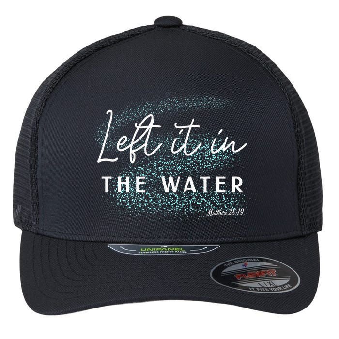 Christian Baptism Left It In The Water Matthew 2819 Flexfit Unipanel Trucker Cap