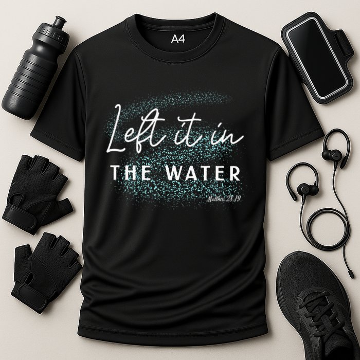 Christian Baptism Left It In The Water Matthew 2819 Performance Shirt