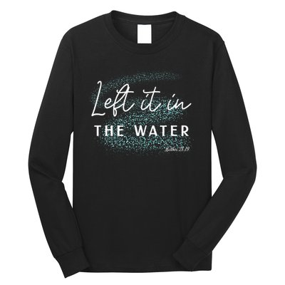 Christian Baptism Left It In The Water Matthew 2819 Long Sleeve Shirt