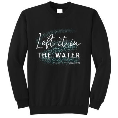 Christian Baptism Left It In The Water Matthew 2819 Sweatshirt