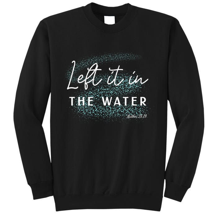 Christian Baptism Left It In The Water Matthew 2819 Sweatshirt