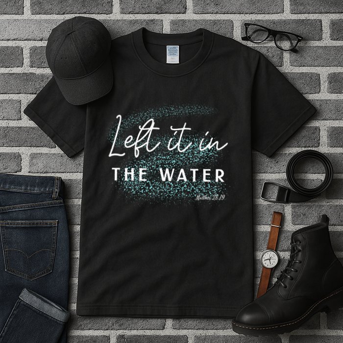 Christian Baptism Left It In The Water Matthew 2819 Tall T-Shirt