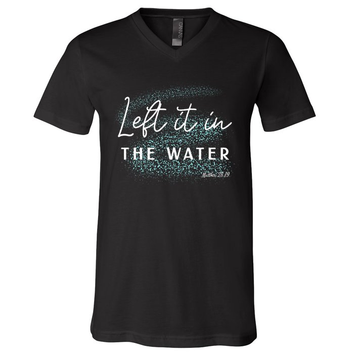 Christian Baptism Left It In The Water Matthew 2819 V-Neck T-Shirt