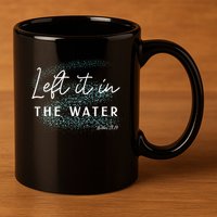 Christian Baptism Left It In The Water Matthew 2819 11oz C Handle Ceramic Mug