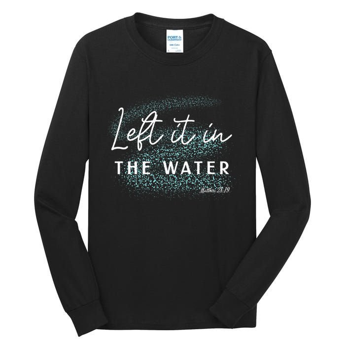 Christian Baptism Left It In The Water Matthew 2819 Tall Long Sleeve T-Shirt