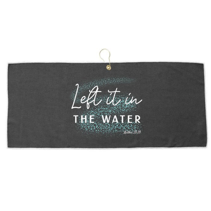 Christian Baptism Left It In The Water Matthew 2819 Large Microfiber Waffle Golf Towel