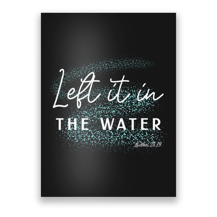Christian Baptism Left It In The Water Matthew 2819 Poster