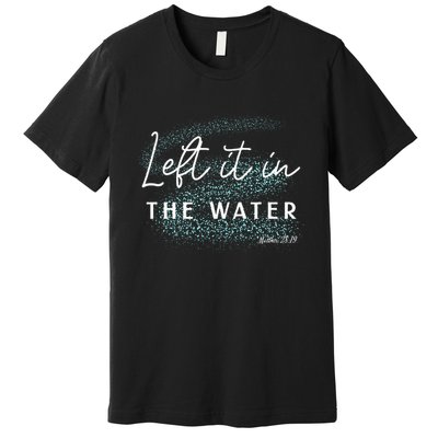 Christian Baptism Left It In The Water Matthew 2819 Premium T-Shirt