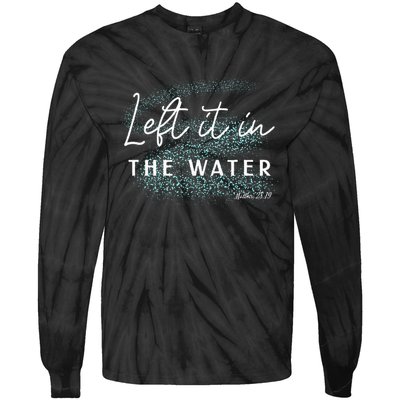 Christian Baptism Left It In The Water Matthew 2819 Tie-Dye Long Sleeve Shirt