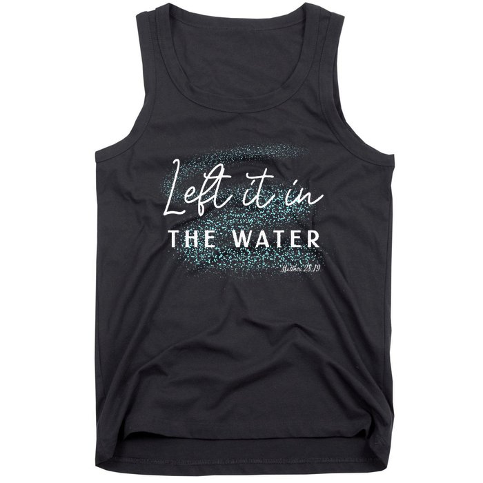 Christian Baptism Left It In The Water Matthew 2819 Tank Top
