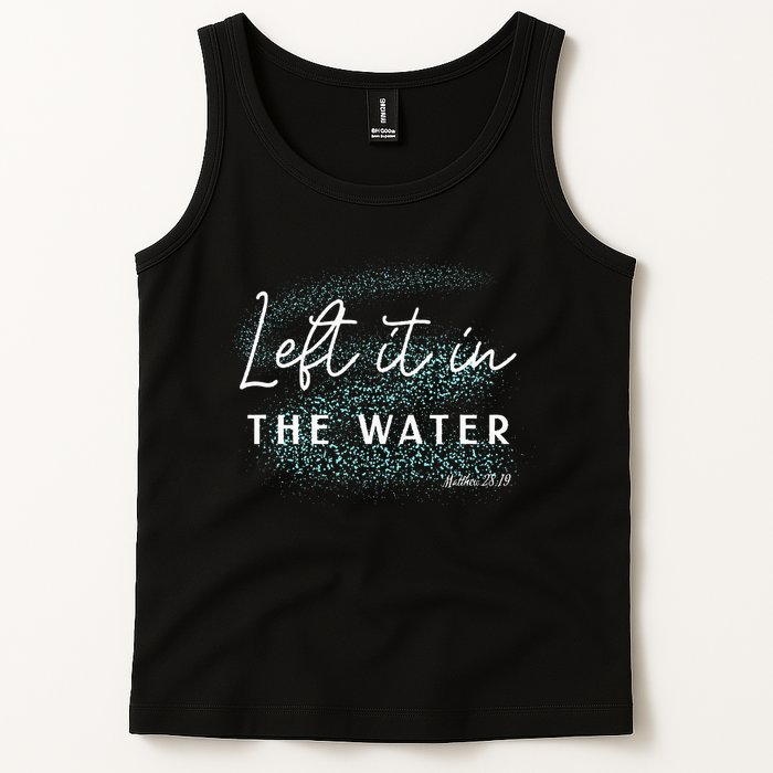 Christian Baptism Left It In The Water Matthew 2819 Tank Top