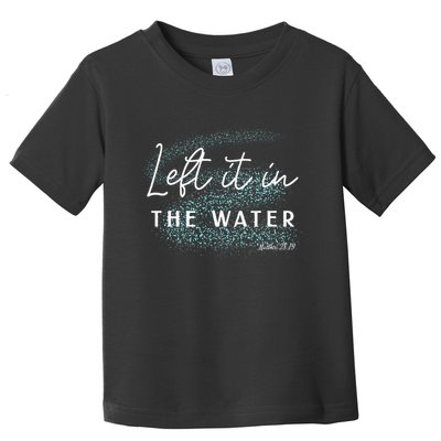 Christian Baptism Left It In The Water Matthew 2819 Toddler T-Shirt