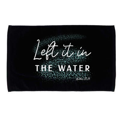Christian Baptism Left It In The Water Matthew 2819 Microfiber Hand Towel