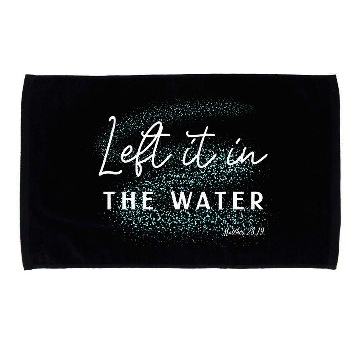 Christian Baptism Left It In The Water Matthew 2819 Microfiber Hand Towel