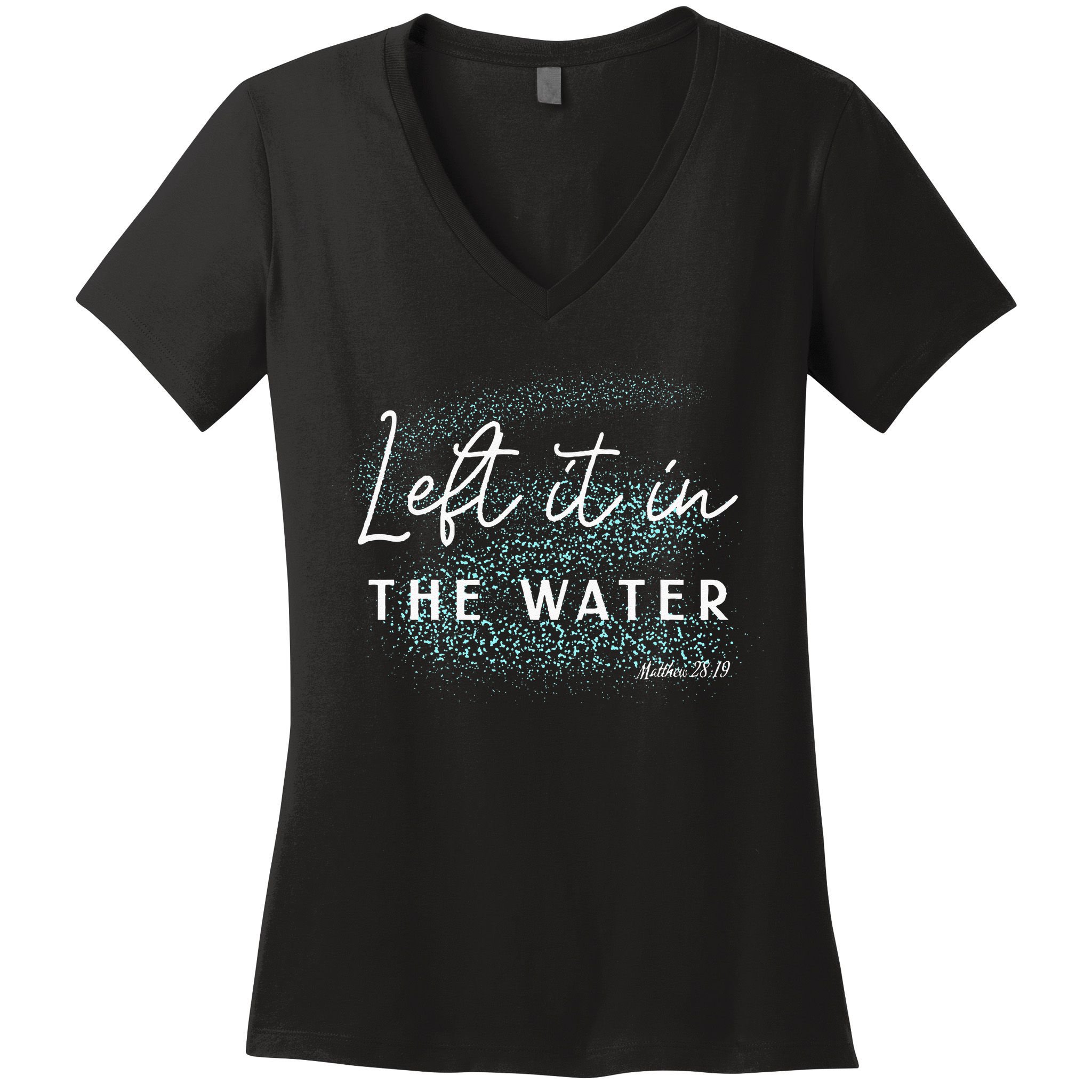 Christian Baptism Left It In The Water Matthew 2819 Women's V-Neck T-Shirt