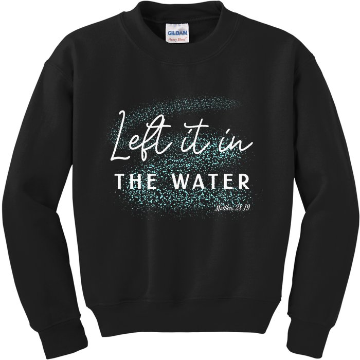 Christian Baptism Left It In The Water Matthew 2819 Kids Sweatshirt