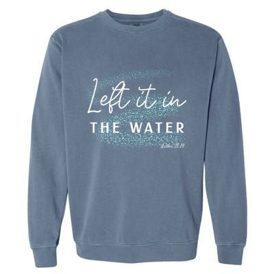 Christian Baptism Left It In The Water Matthew 2819 Garment-Dyed Sweatshirt