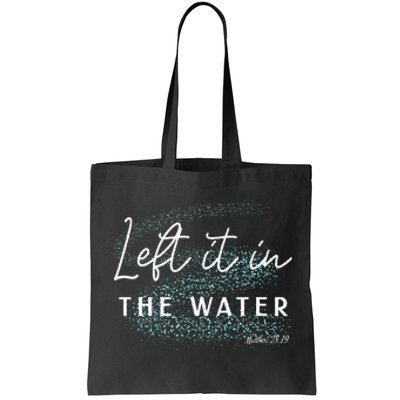 Christian Baptism Left It In The Water Matthew2819 Tote Bag