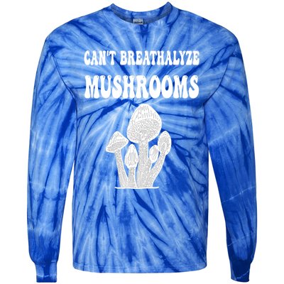 Can't Breathalyze Mushrooms Funny Mushrooms Quote Tie-Dye Long Sleeve Shirt